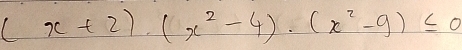 (x+2)· (x^2-4)· (x^2-9)≤ 0