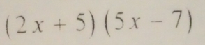 (2x+5)(5x-7)