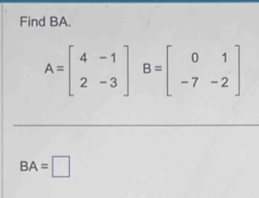 Find BA.
BA=□