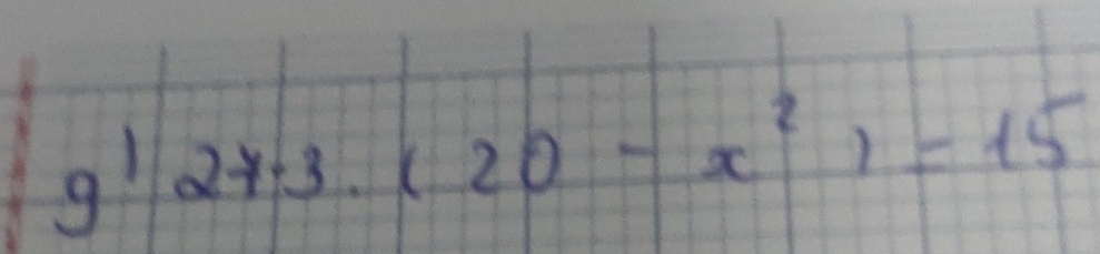 g! 27· 3· (20-x^2)=15