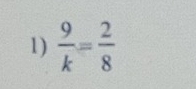  9/k = 2/8 