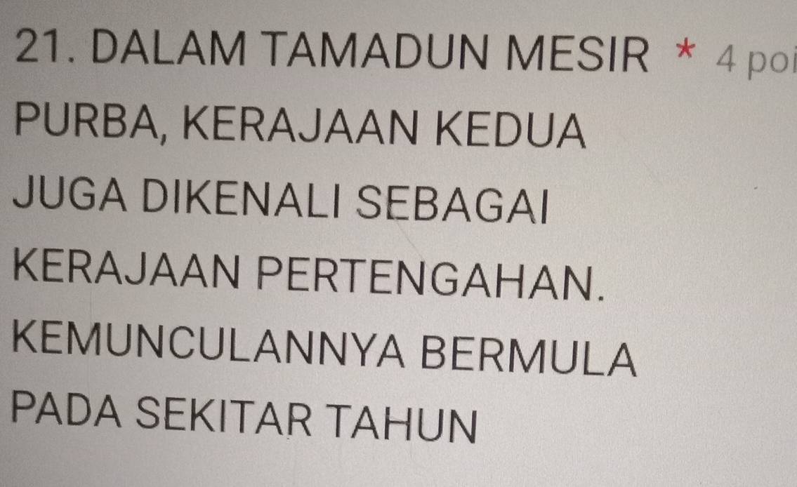 DALAM TAMADUN MESIR * 4 poi 
PURBA, KERAJAAN KEDUA 
JUGA DIKENALI SEBAGAI 
KERAJAAN PERTENGAHAN. 
KEMUNCULANNYA BERMULA 
PADA SEKITAR TAHUN