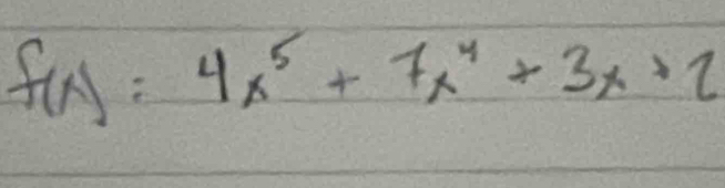 f(x)=4x^5+7x^4+3x+2