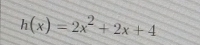 h(x)=2x^2+2x+4