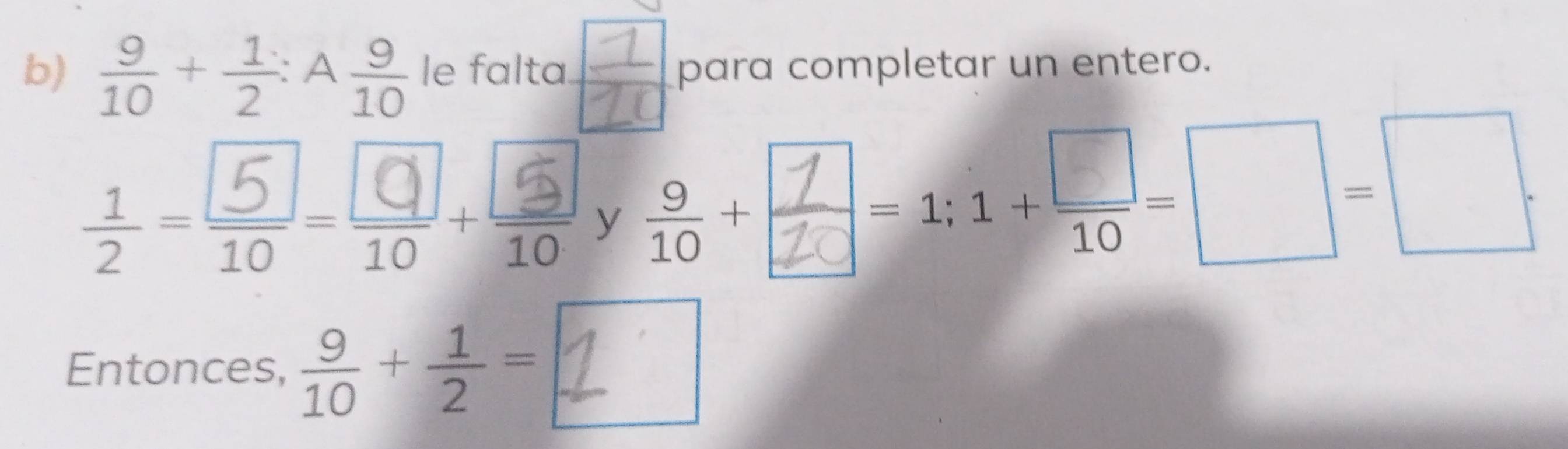  9/10 + 1/2 :A 9/10  le falta. para completar un entero. 
÷ y +-:--□-□ 
Entonces,  9/10 + 1/2 = L