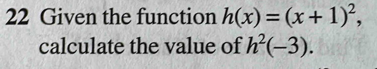 Given the function h(x)=(x+1)^2, 
calculate the value of h^2(-3).