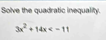 Solve the quadratic inequality.
3x^2+14x