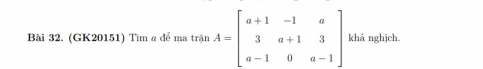 (GK20151) Tìm a để ma trận A=beginbmatrix a+1&-1&a 3&a+1&3 a-1&0&a-1endbmatrix khả nghịch.