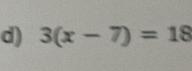 3(x-7)=18