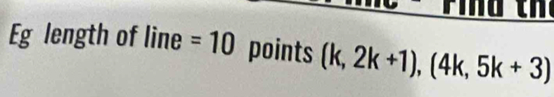 Eg length of line=10 points (k,2k+1),(4k,5k+3)