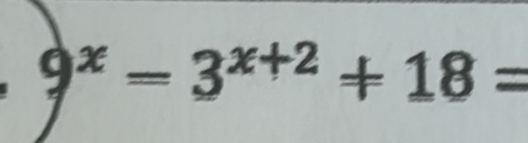 9^x=3^(x+2)+18=