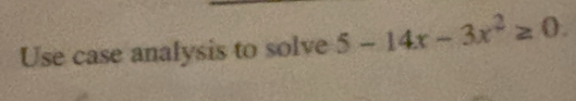 Use case analysis to solve 5-14x-3x^2≥ 0.