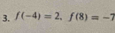 f(-4)=2, f(8)=-7