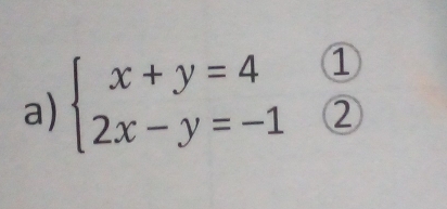 beginarrayl x+y=4 2x-y=-1endarray. ① 
②