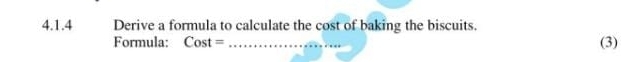 Derive a formula to calculate the cost of baking the biscuits. 
Formula: Cost= _(3)