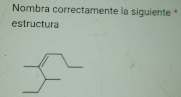 Nombra correctamente la siguiente * 
estructura