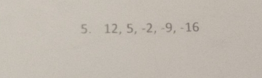 12, 5, -2, -9, -16