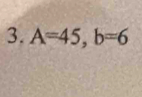 A=45, b=6