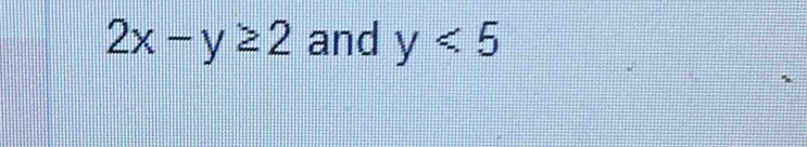 2x-y≥ 2 and y<5</tex>