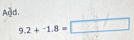 Aqd.
9.2+^-1.8=□