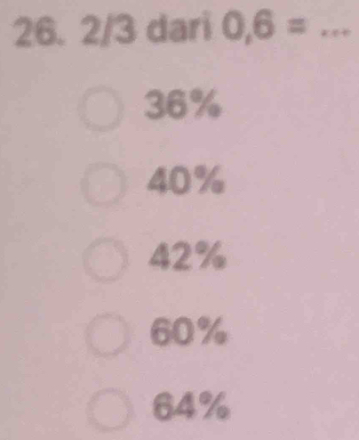 2/3 dari 0,6= _
36%
40%
42%
60%
64%