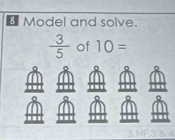 Model and solve.
 3/5  of 10=
5.NF. 3 & 4