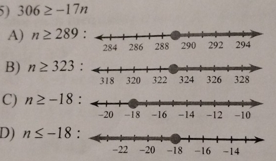 306≥ -17n
A) n≥ 289 :
B) n≥ 323
C) n≥ -18
D) n≤ -18