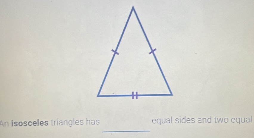 An isosceles triangles has equal sides and two equal