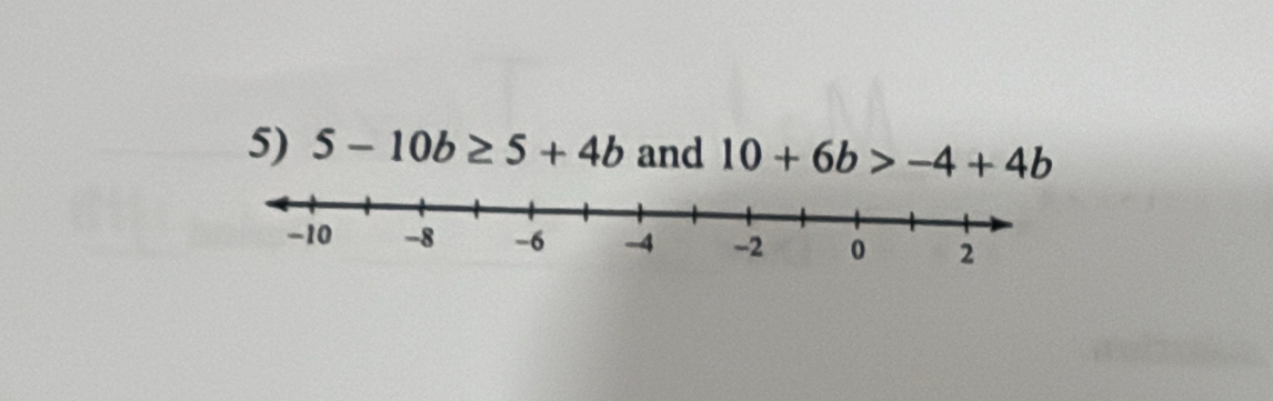 5-10b≥ 5+4b and 10+6b>-4+4b