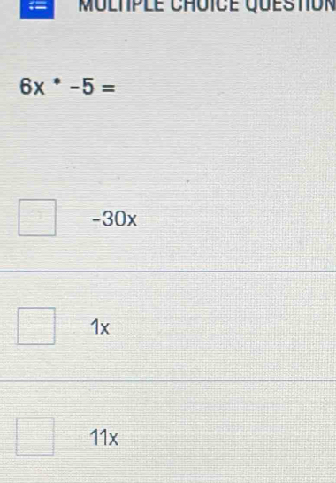 6x^*-5=
-30x
1x
 □ /□   11x