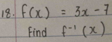 f(x)=3x-7
Find f^(-1)(x)