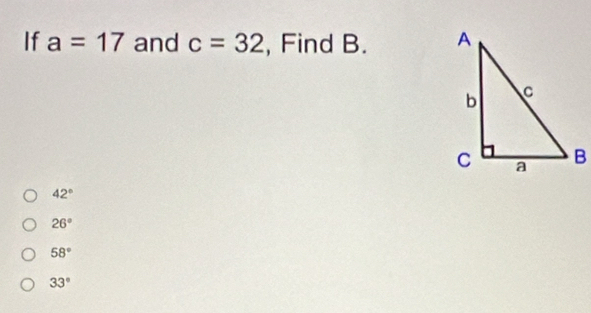 If a=17 and c=32 , Find B.
42°
26°
58°
33°