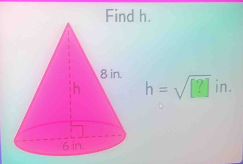 Find h.
h=sqrt(□ ?) in.