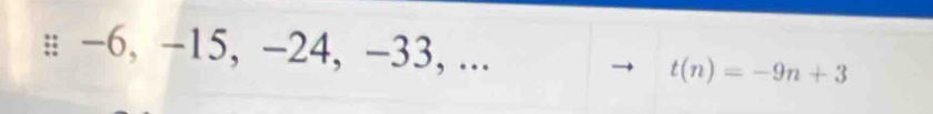 −6, −15, −24, −33, ...
t(n)=-9n+3