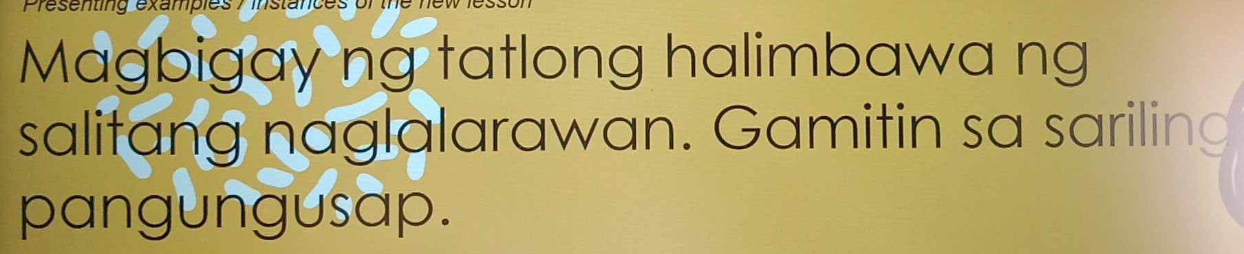 ésenting exampies 7 instan 
Magbigay ng tatlong halimbawa ng 
salitang naglalarawan. Gamitin sa sariling 
pangungusap.