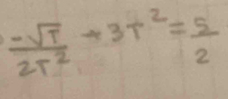  (-sqrt(T))/2T^2 -3T^2= 5/2 