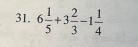 6 1/5 +3 2/3 -1 1/4 