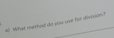 What method do you use for division?