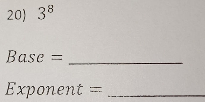 3^8
Base = _
Exponent= _