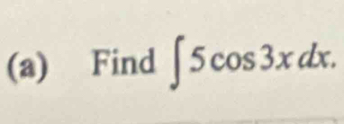 Find ∈t 5cos 3xdx.