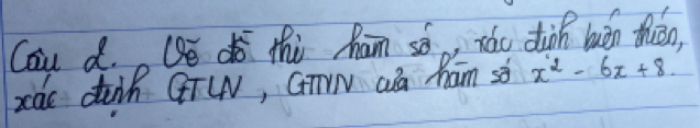 Cau d. Qé dǒ thi Rám só, zào dàon buán thán 
xae dih GTW, Gnw Qa ham sò x^2-6x+8.