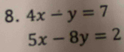 4x-y=7
5x-8y=2