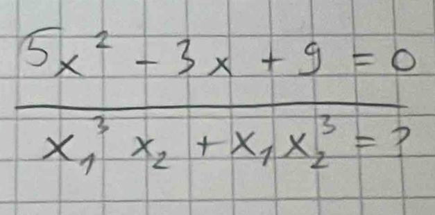 frac 5x^2-3x+9=0x^3_1x_2+x_1x^3_2-