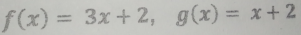 f(x)=3x+2, g(x)=x+2