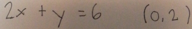 2x+y=6 (0,2)