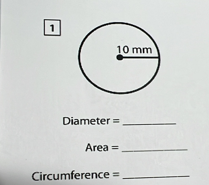 Diameter =_ 
Area =_ 
=Circumference =_