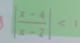 | (x-4)/x-2 |<1</tex>