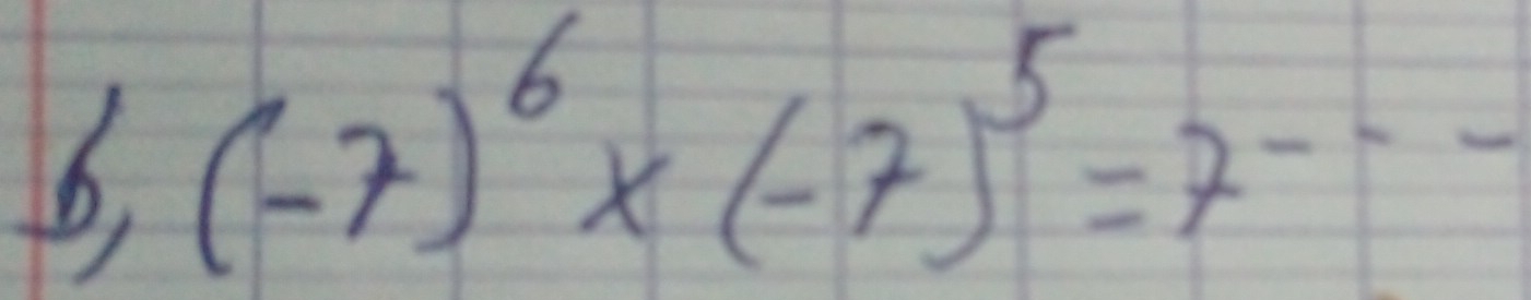 6, (-7)^6* (-7)^5=7^(---)