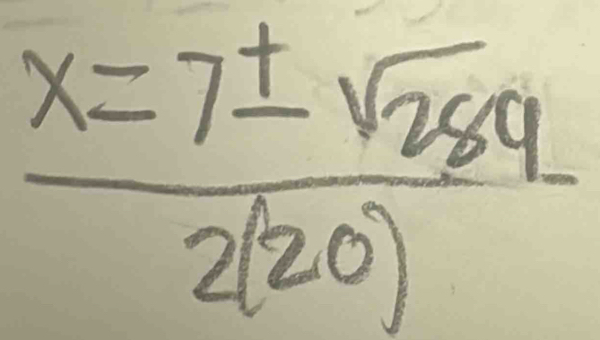  x=7± sqrt(289)/2(20) 