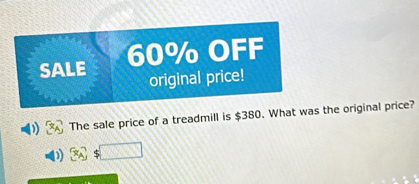 60% OFF 
SALE 
original price! 
The sale price of a treadmill is $380. What was the original price?